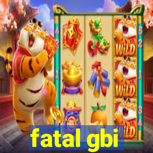 fatal gbi